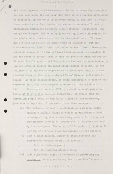 Page 5 of 8 (note pages 9-10 is a related document) Confidential for Cabinet, Submission no. 46 Constitutional amendment: Aborigines Attorney-General Nigel Bowen recommends that the government hold a referendum to 'seek legislative power for the Commonwealth with respect to aborigines' by omitting the words 'other than the aboriginal race in any State' from Section 51 (xxvi) of the Constitution.